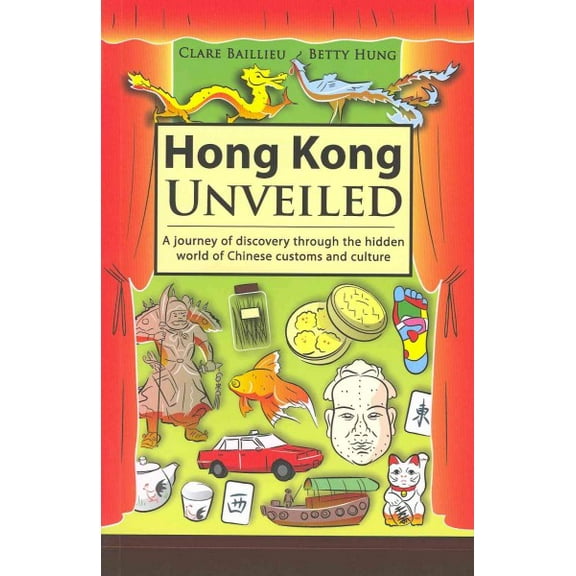 Hong Kong Unveiled : A Journey of Discovery Through the Hidden World of Chinese Customs and Culture (Paperback)
