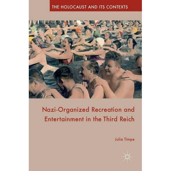 Holocaust and Its Contexts Nazi-Organized Recreation and Entertainment in the Third Reich, (Hardcover)