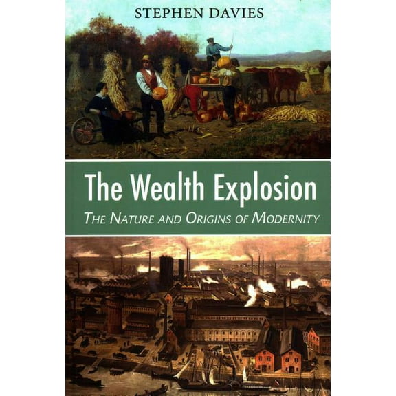 The Wealth Explosion : The Nature and Origins of Modernity (Paperback)