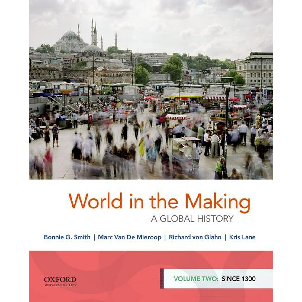 World in the Making A Global History, Volume Two Since 1300