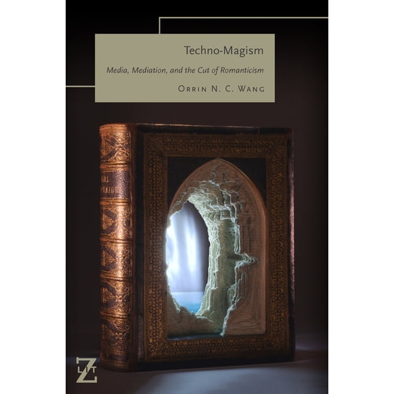 Lit Z Techno-Magism: Media, Mediation, and the Cut of Romanticism, (Paperback)