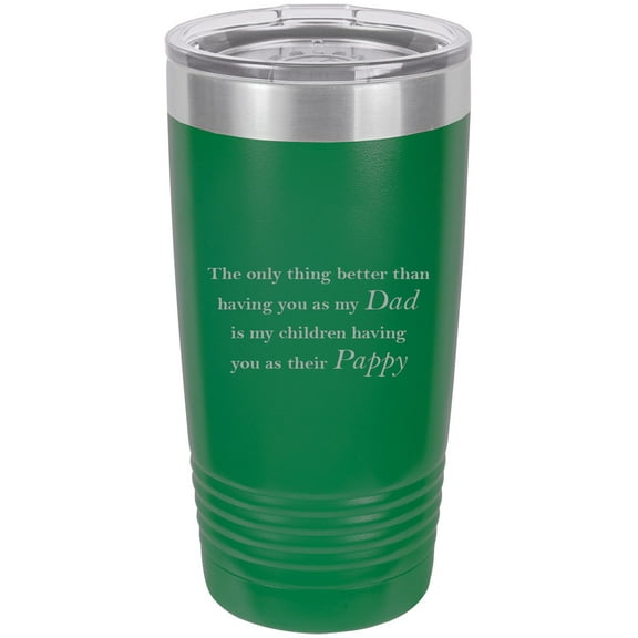 Only thing better than having you as my Dad is my children having you as their Pappy Stainless Steel Engraved Insulated Tumbler 20 Oz Travel Coffee Mug, Green