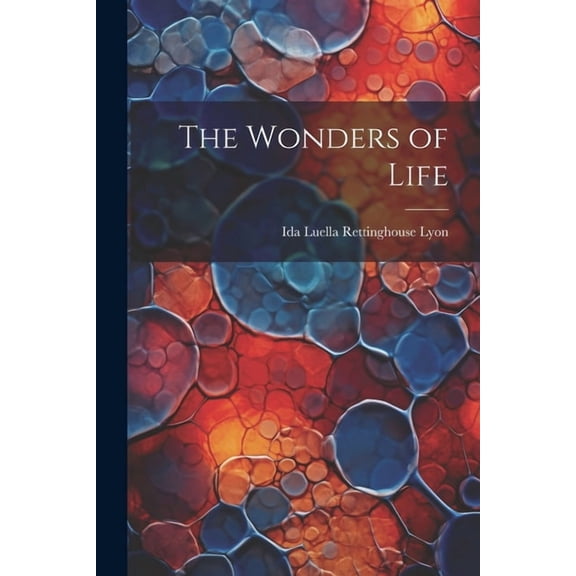 The Wonders of Life, (Paperback)