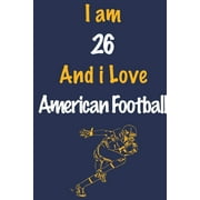 I am 26 and I Love American Football: Journal (Paperback)
