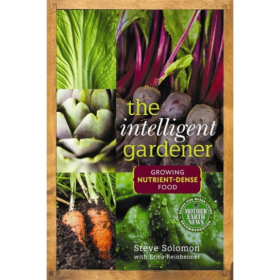 The Intelligent Gardener: Growing Nutrient-Dense Food, (Paperback)