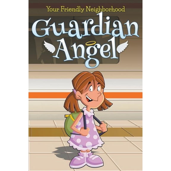 Your Friendly Neighborhood Guardian Angel, (Paperback)