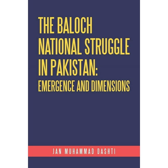 The Baloch National Struggle in Pakistan: Emergence and Dimensions