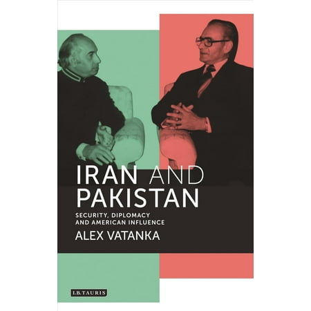 Iran and Pakistan: Security, Diplomacy and American Influence