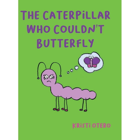 The Caterpillar Who Couldn't Butterfly, (Hardcover)