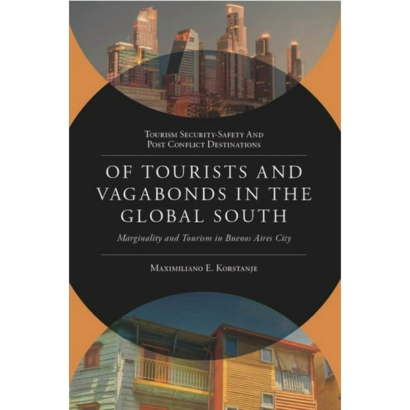 Tourism Security-Safety and Post Conflic Of Tourists and Vagabonds in the Global South: Marginality and Tourism in Buenos Aires City, (Hardcover)