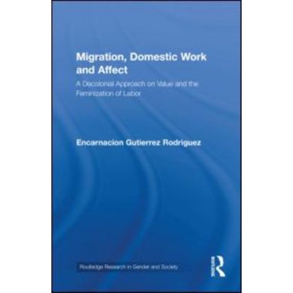 Pre-Owned Routledge Research in Gender and Society Migration, Domestic Work and Affect: A Decolonial Approach on Value and the Feminization of Labor, Book 26, (Hardcover)