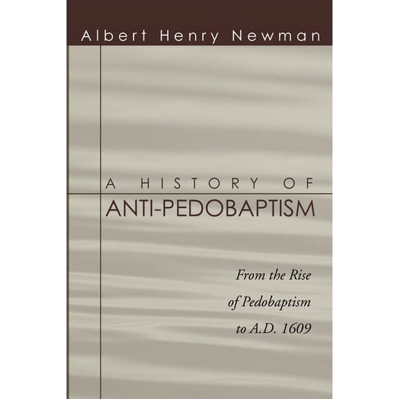 A History of Anti-Pedobaptism, (Paperback)