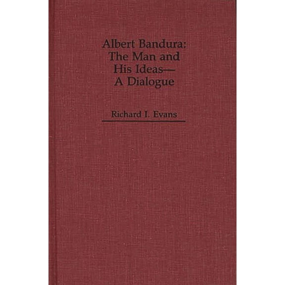 Dialogues in Contemporary Psychology Albert Bandura: The Man and His Ideas--A Dialogue, (Hardcover)