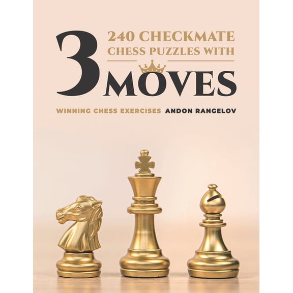 How to Learn Chess the Right Way 240 Checkmate Chess Puzzles With Three Moves: Winning Chess Exercises, (Paperback)