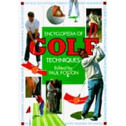 The Encyclopedia of Golf Techniques: The Complete Step-By-Step Guide to Mastering the Game of Golf (Hardcover) by Paul Foston