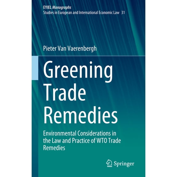 Greening Trade Remedies: Environmental Considerations in the Law and Practice of Wto Trade Remedies, (Hardcover)