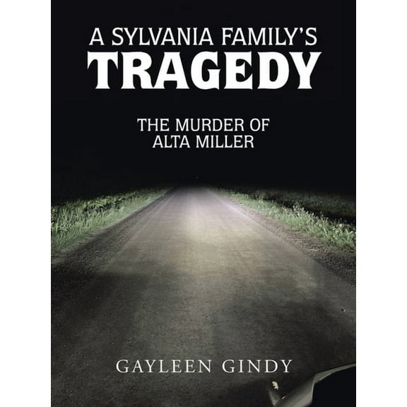 A Sylvania Family's Tragedy: The Murder of Alta Miller, (Paperback)