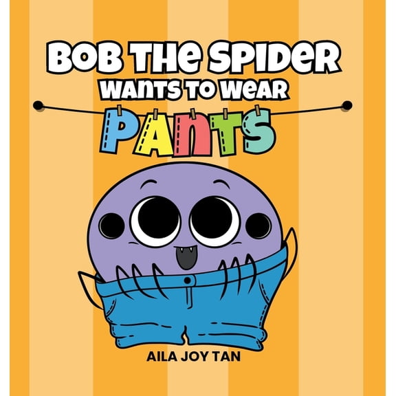 Bob the Spider Bob the Spider Wants to Wear Pants, (Hardcover)