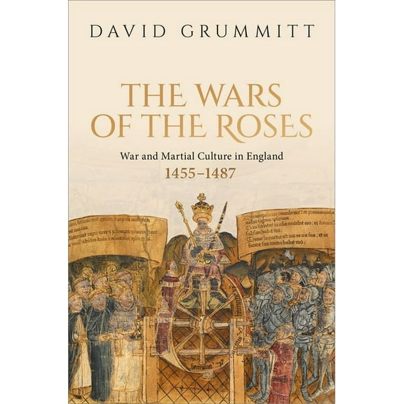 Wars of the Roses: War and Martial Culture in England, 1455-1487, (Hardcover)