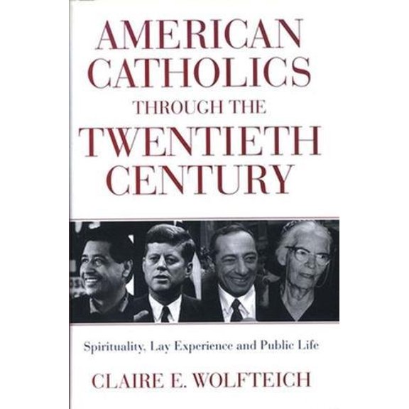Pre-Owned American Catholics Through the Twentieth Century : Spirituality, Lay Experience, and Public Life (Hardcover)