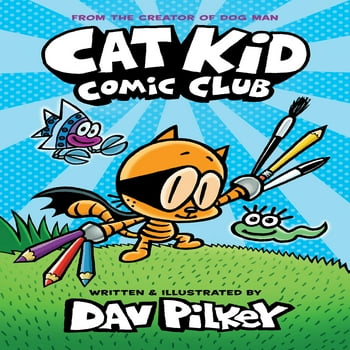 Cat Kid Comic Club: Cat Kid Comic Club: A Graphic Novel (Cat Kid Comic Club #1): From the Creator of Dog Man (Hardcover)
