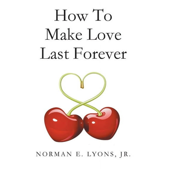 How to Make Love Last Forever, (Paperback)