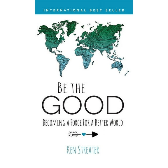 Be the Good: Becoming a Force for a Better World, (Hardcover)