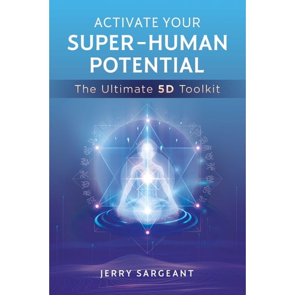 Activate Your Super-Human Potential: The Ultimate 5d Toolkit, (Paperback)