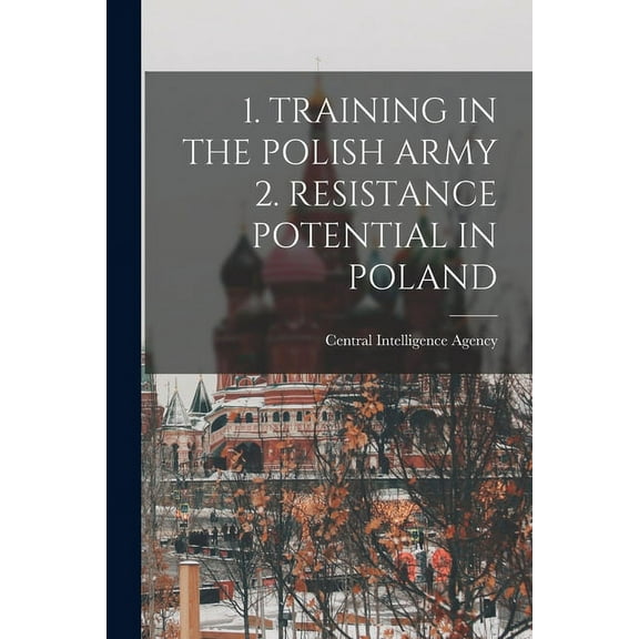 1. Training in the Polish Army 2. Resistance Potential in Poland, (Paperback)