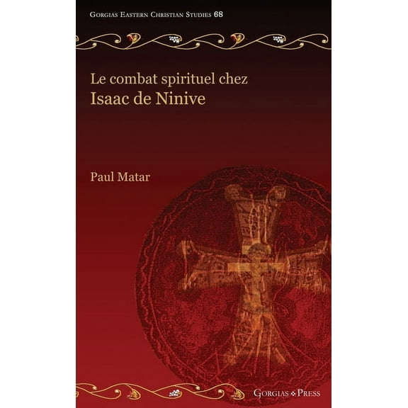 Gorgias Eastern Christian Studies Le combat spirituel chez Isaac de Ninive, Book 68, (Hardcover)
