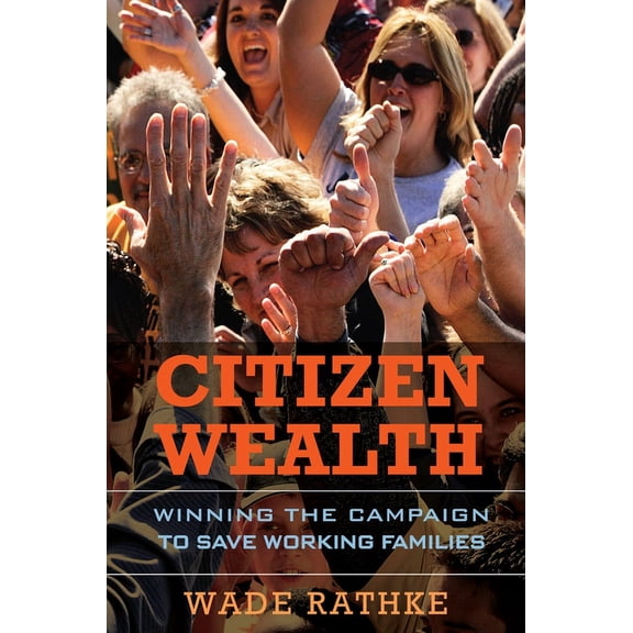 Citizen Wealth : Winning the Campaign to Save Working Families (Hardcover)