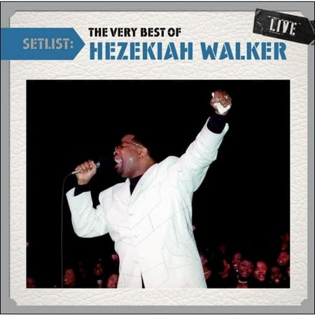 Setlist: The Very Best Of Hezekiah Walker Live (Best Of Alan Walker)