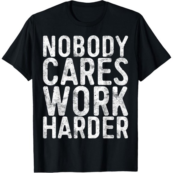 Exquisite and comfortable-Nobody Cares Work Harder T-Shirt Motivational Gym Shirt T-Shirt
