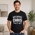 thumbnail image 2 of Because I'm Chris That's Why Graphic T-Shirt, Unisex Classic Fit Crewneck Tee, 2 of 9
