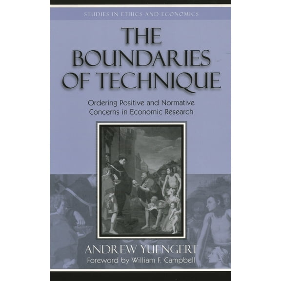 Studies in Ethics and Economics The Boundaries of Technique: Ordering Positive and Normative Concerns in Economic Research, (Paperback)