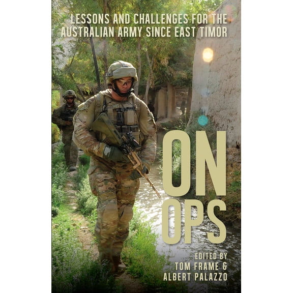 On Ops: Lessons and Challenges for the Australian Army Since East Timor, (Paperback)