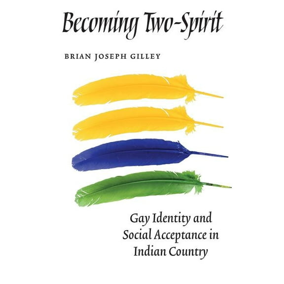 Becoming Two-Spirit: Gay Identity and Social Acceptance in Indian Country, (Paperback)