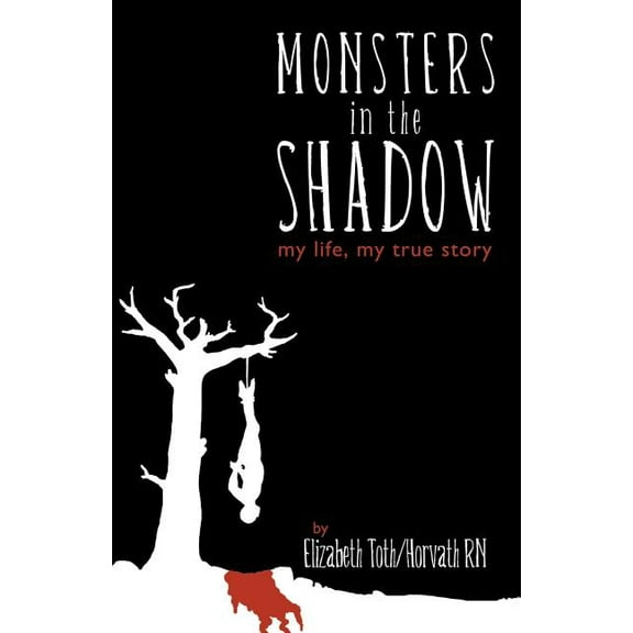 Monsters in the Shadow: my life, my true story, (Paperback)