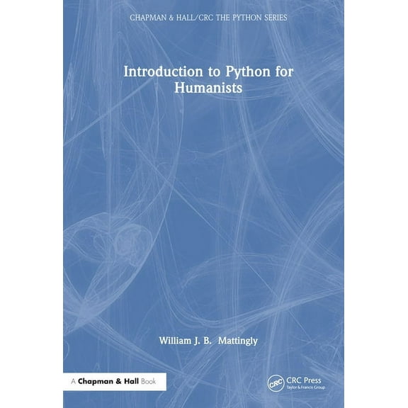 Chapman & Hall/CRC the Python Introduction to Python for Humanists, (Hardcover)