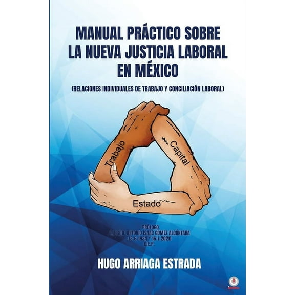Manual PrÃ¡ctico Sobre la Nueva Justicia Laboral en MÃ©xico: Relaciones Individuales de Trabajo Y ConciliaciÃ³n Laboral, (Paperback)