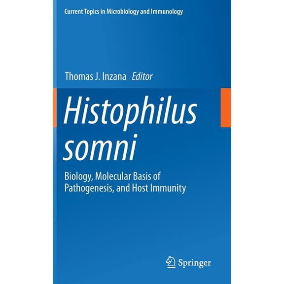 Current Topics in Microbiology and Immmu Histophilus Somni: Biology, Molecular Basis of Pathogenesis, and Host Immunity, Book 396, (Hardcover)