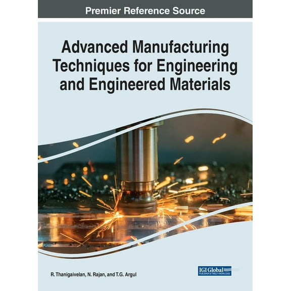 Advanced Manufacturing Techniques for Engineering and Engineered Materials, (Hardcover)