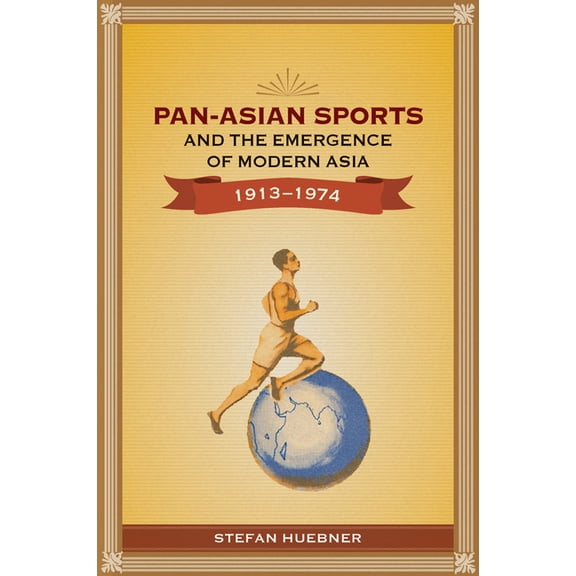 Pan-Asian Sports and the Emergence of Modern Asia, 1913-1974 (Paperback)
