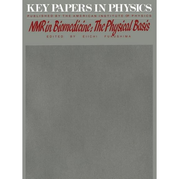 Key Papers in Physics NMR in Biomedicine: The Physical Basis, Book 2, (Paperback)