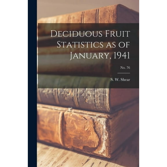 Deciduous Fruit Statistics as of January, 1941; No. 76, (Paperback)