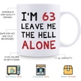 thumbnail image 5 of 63rd Birthday Gifts for Women Men - I''m 63 Leave Me The Hell Alone Mug - 63 Year Old Birthday Gifts for Mom, Dad, Husband, Wife, Brother, Sisters, Grandma, Grandpa, Friends - 11 oz Coffee Mug, 5 of 6