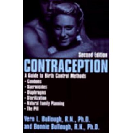 Contraception : A Guide to Birth Control Methods: Condoms, Spermicides, Diaphragms, Sterilization, Natural Family Planning, the