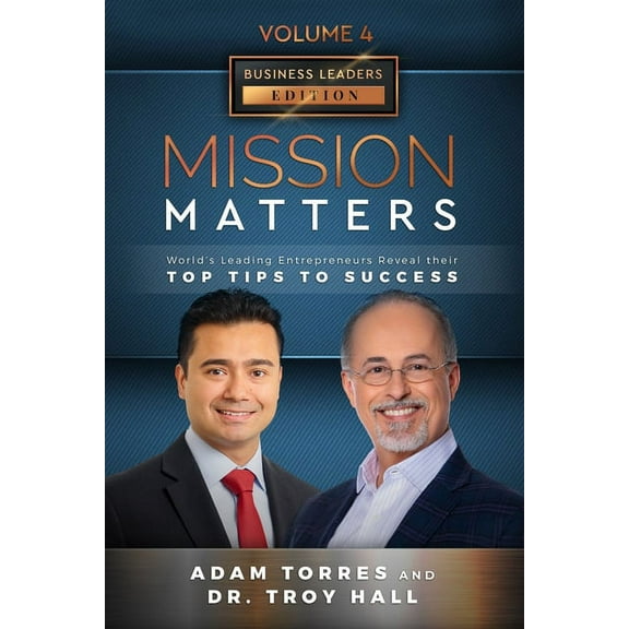 Mission Matters: World's Leading Entrepreneurs Reveal Their Top Tips To Success (Business Leaders Vol.4 - Edition 5), (Paperback)