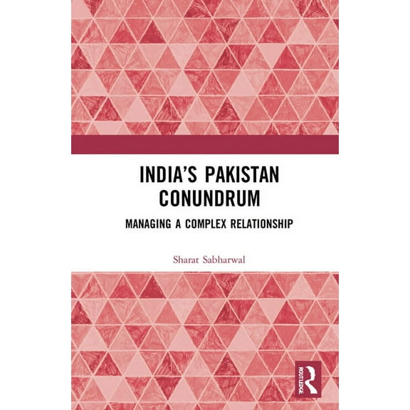 India's Pakistan Conundrum: Managing a Complex Relationship, (Hardcover)