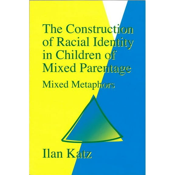 The Construction of Racial Identity in Children of Mixed Parentage: Mixed Metaphors, (Paperback)